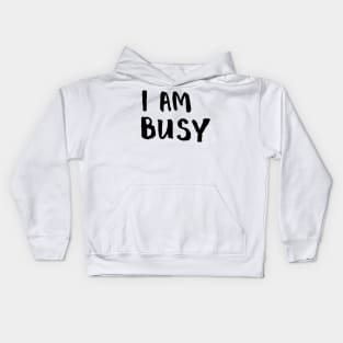 I am busy Kids Hoodie